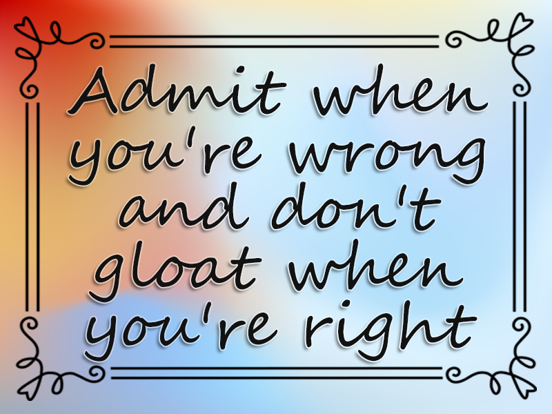 Admit when You're Wrong, and Don't Gloat when You're Right marriage advice: Admit when You're Wrong, and Don't Gloat when You're Right