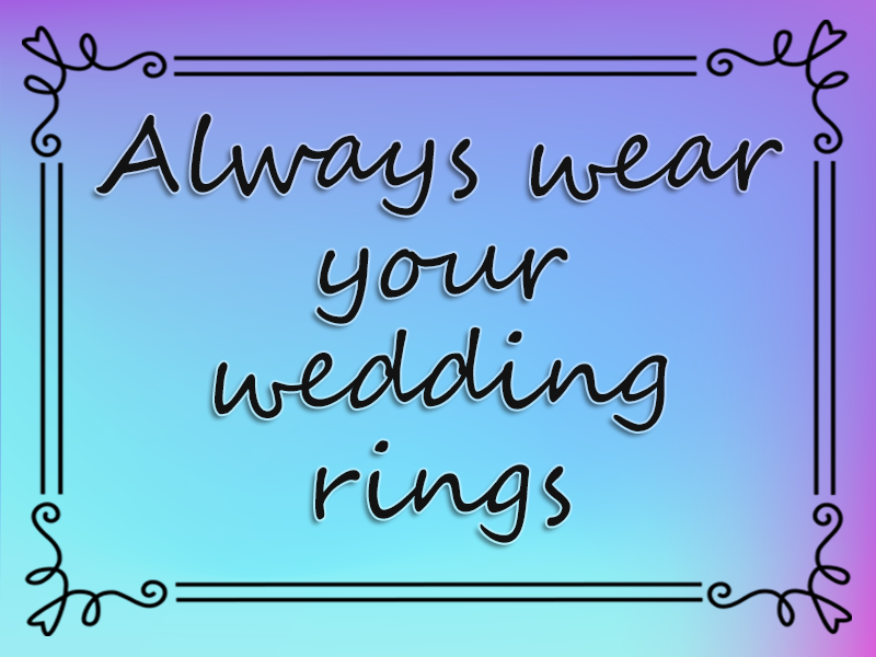 Always Wear Your Wedding Rings marriage advice: Always Wear Your Wedding Rings