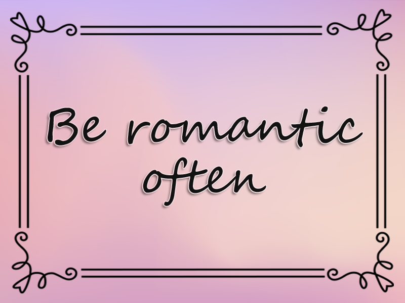 Be Romantic Often marriage advice: Be Romantic Often