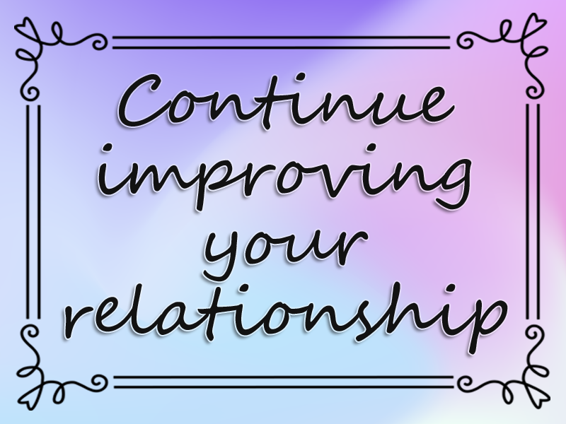 marriage advice: Continue Improving Your Relationship