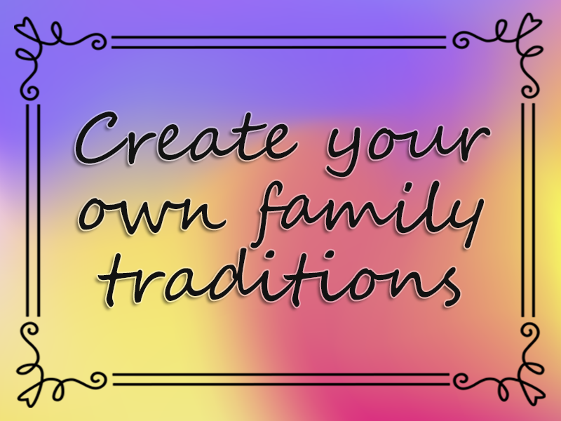 Create Your Own Family Traditions marriage advice: Create Your Own Family Traditions