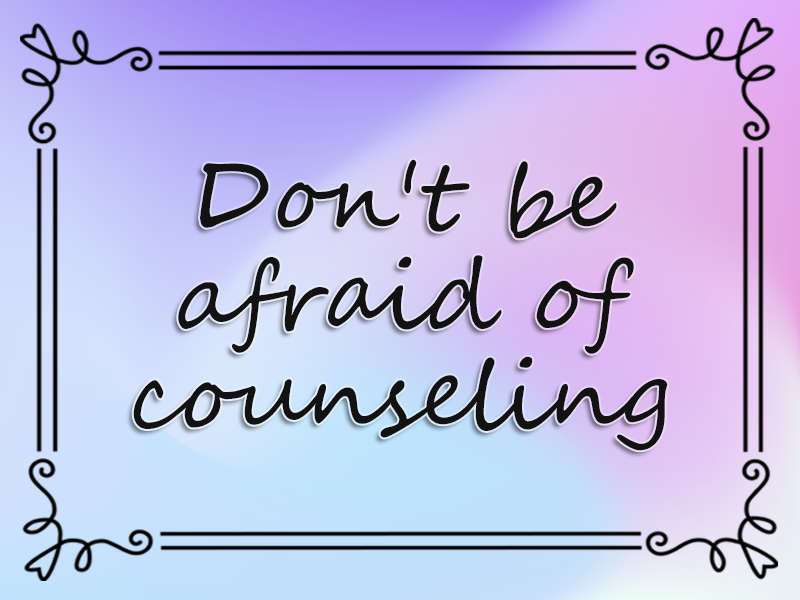 Don't Be Afraid of Counseling marriage advice: Don't Be Afraid of Counseling