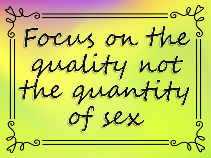 Focus on the Quality Not the Quantity of Sex marriage advice: Focus on the Quality Not the Quantity of Sex