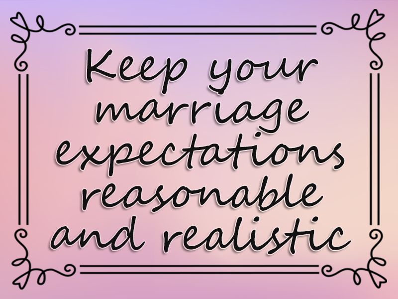 Keep Your Marriage Expectations Reasonable and Realistic marriage advice: Keep Your Marriage Expectations Reasonable and Realistic