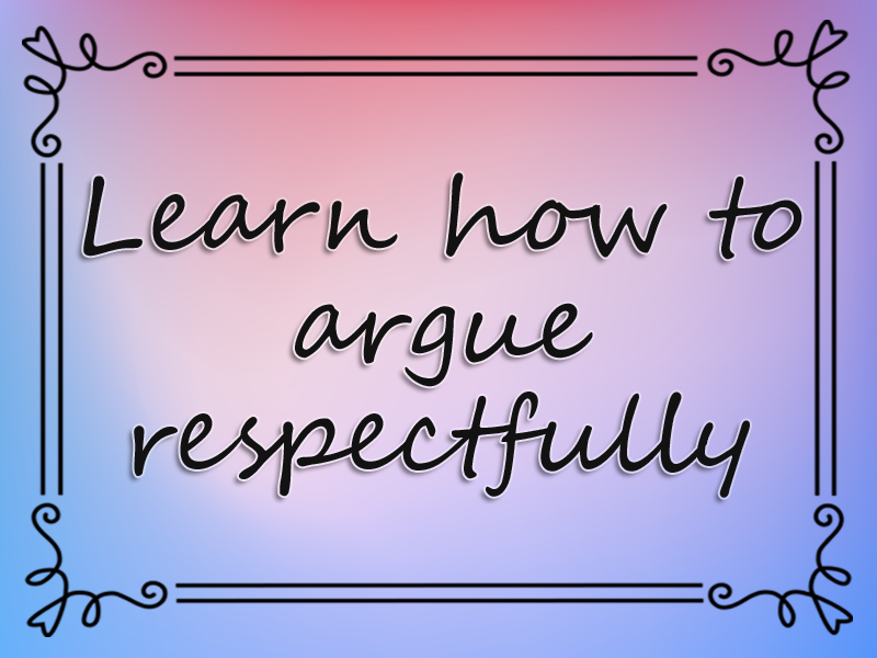 Learn How to Argue Respectfully marriage advice: Learn How to Argue Respectfully