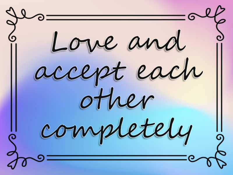 Love and Accept Each Other Completely marriage advice: Love and Accept Each Other Completely