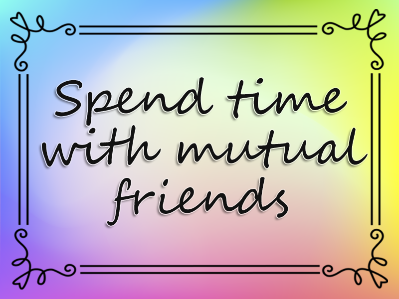 Spend Time with Mutual Friends marriage advice: Spend Time with Mutual Friends
