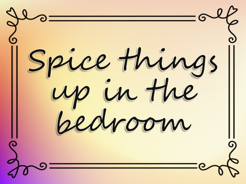 Spice Things Up in the Bedroom marriage advice: Spice Things Up in the Bedroom