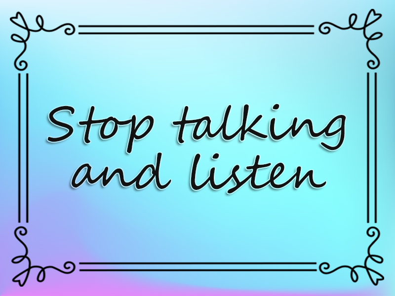 Stop Talking and Listen marriage advice: Stop Talking and Listen
