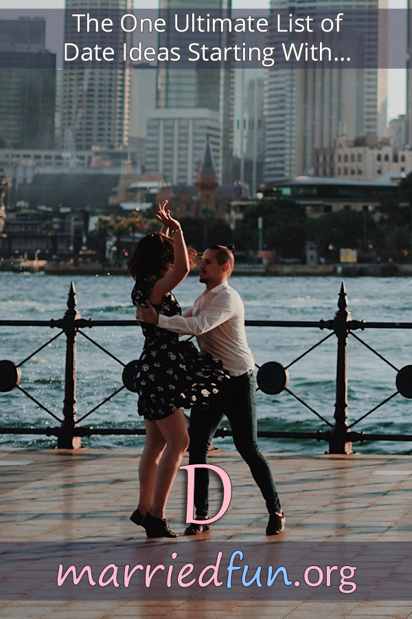 Date ideas and activities starting with D