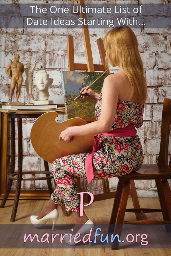 Date ideas and activities starting with P
