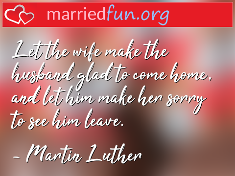 Let the wife make the husband glad to ...  quote by Martin Luther