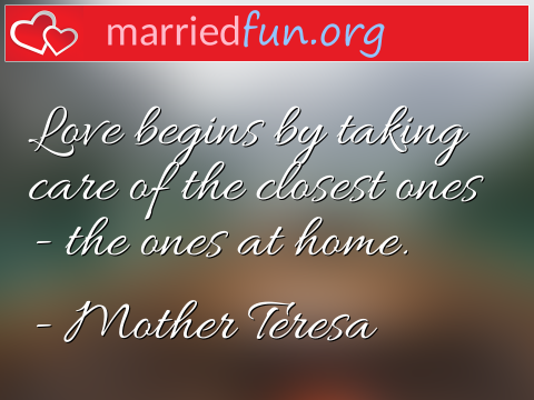 Love begins by taking care of the ...  quote by Mother Teresa