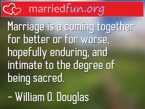 Marriage is a coming together for ...  quote by William O. Douglas