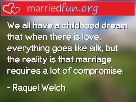 Marriage Quote by Raquel Welch - We all have a childhood dream that when ... 