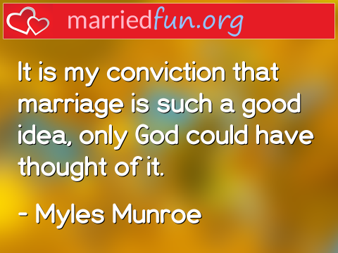It is my conviction that marriage is ...  quote by Myles Munroe
