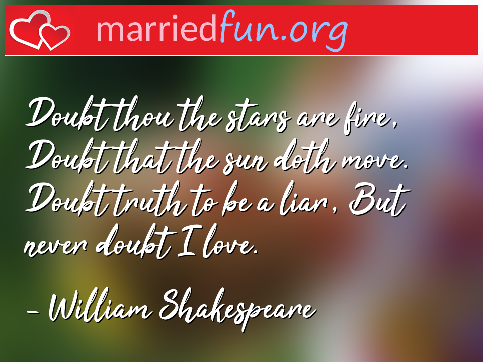 William Shakespeare Quote - Doubt thou the stars are fire, Doubt that the sun ... 