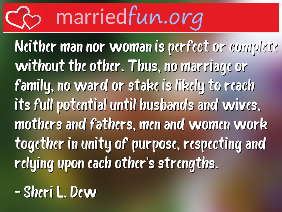 Sheri L. Dew Quote - Neither man nor woman is perfect or complete ... 